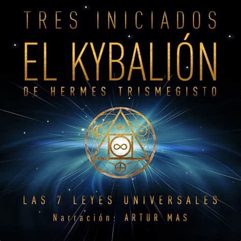 7 leyes universales hermes trismegisto|El Kybalión: Las 7 Leyes Universales .